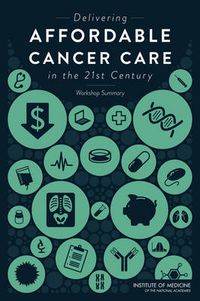 Cover image for Delivering Affordable Cancer Care in the 21st Century: Workshop Summary