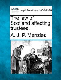 Cover image for The Law of Scotland Affecting Trustees.