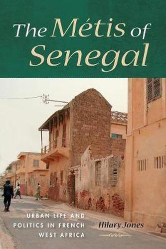 Cover image for The Metis of Senegal: Urban Life and Politics in French West Africa