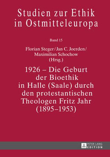 Cover image for 1926 - Die Geburt der Bioethik in Halle (Saale) durch den protestantischen Theologen Fritz Jahr (1895-1953)