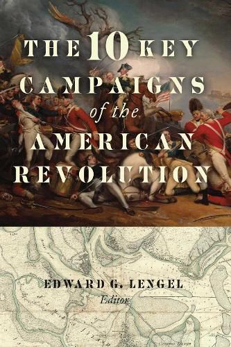 The 10 Key Campaigns of the American Revolution