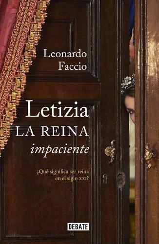 Cover image for Letizia. La Reina Impaciente: ?que Significa Ser Reina En El Siglo XXI? / Letizia. the Impatient Queen