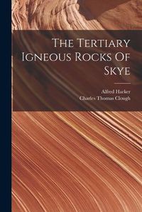 Cover image for The Tertiary Igneous Rocks Of Skye