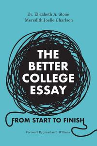 Cover image for The Better College Essay: From Start to Finish