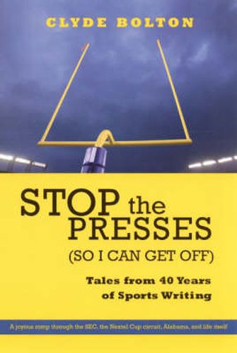 Cover image for Stop the Presses (So I Can Get Off): Tales from Forty Years of Sportswriting