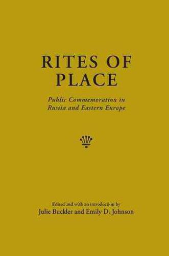 Cover image for Rites of Place: Public Commemoration in Russia and Eastern Europe