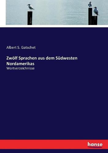 Cover image for Zwoelf Sprachen aus dem Sudwesten Nordamerikas: Wortverzeichnisse