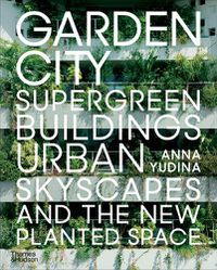 Cover image for Garden City: Supergreen Buildings, Urban Skyscapes and the New Planted Space