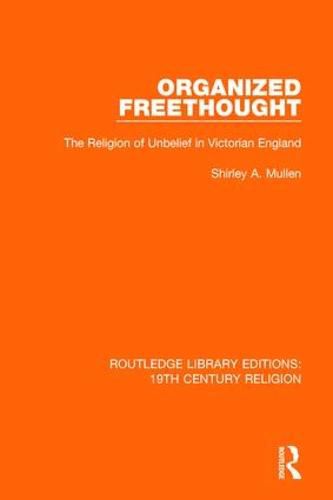 Cover image for Organized Freethought: The Religion of Unbelief in Victorian England