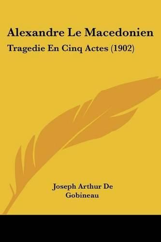 Cover image for Alexandre Le Macedonien: Tragedie En Cinq Actes (1902)