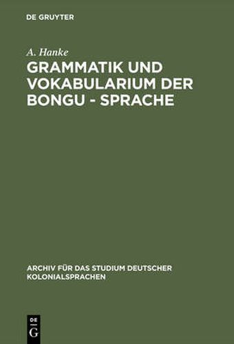 Cover image for Grammatik Und Vokabularium Der Bongu - Sprache: (Astrolabebai, Kaiser - Wilhelmsland)