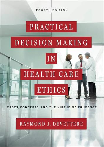 Cover image for Practical Decision Making in Health Care Ethics: Cases, Concepts, and the Virtue of Prudence, Fourth Edition