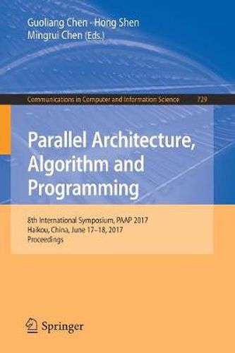 Cover image for Parallel Architecture, Algorithm and Programming: 8th International Symposium, PAAP 2017, Haikou, China, June 17-18, 2017, Proceedings