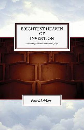 The Brightest Heaven of Invention: A Christian guide to six Shakespeare plays