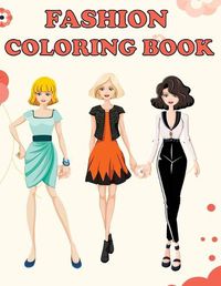 Cover image for Fashion Coloring Book: Beautiful Fashion Designs, Fun Color Pages For Girls & Kids, Beauty Fashion Style & Design, Girls & Teens Birthday Gift, Journal
