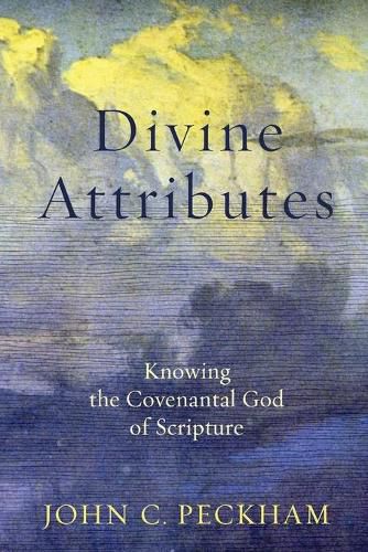 Divine Attributes - Knowing the Covenantal God of Scripture