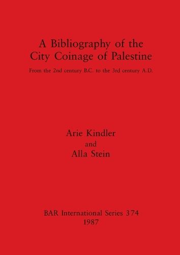 Cover image for A Bibliography of the City Coinage of Palestine: From the 2nd century B.C. to the 3rd century A.D.