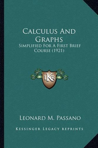 Cover image for Calculus and Graphs Calculus and Graphs: Simplified for a First Brief Course (1921) Simplified for a First Brief Course (1921)