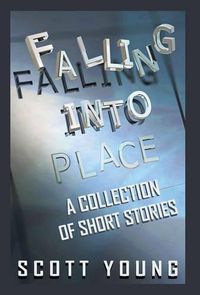 Cover image for Falling Into Place: A Collection of Short Stories