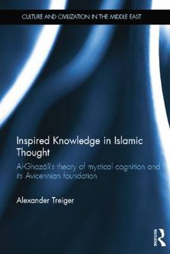 Cover image for Inspired Knowledge in Islamic Thought: Al-Ghazali's theory of mystical cognition and its Avicennian foundation