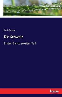 Cover image for Die Schweiz: Erster Band, zweiter Teil