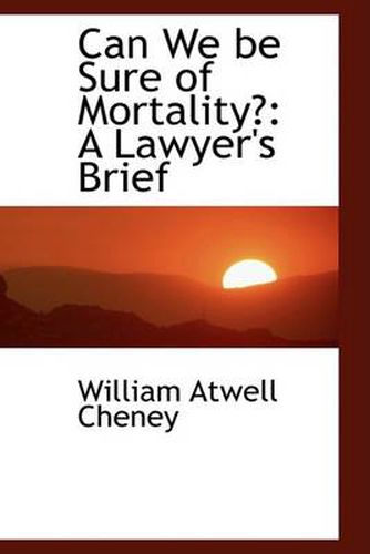 Cover image for Can We be Sure of Mortality?: A Lawyer's Brief