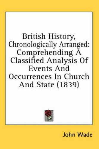 Cover image for British History, Chronologically Arranged: Comprehending A Classified Analysis Of Events And Occurrences In Church And State (1839)