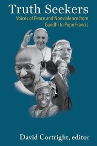 Cover image for Truth Seekers: Voices of Peace and Nonviolence from Gandhi to Pope Francis