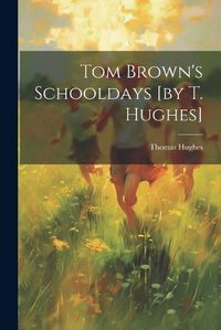 Cover image for Tom Brown's Schooldays [by T. Hughes]