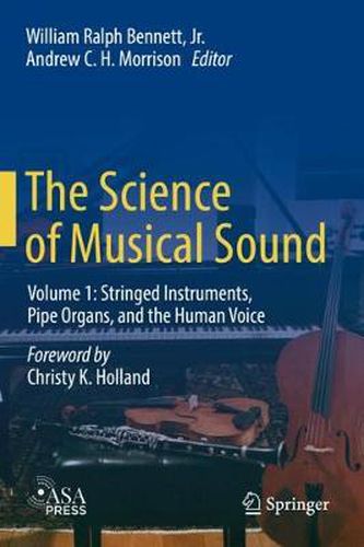 The Science of Musical Sound: Volume 1: Stringed Instruments, Pipe Organs, and the Human Voice