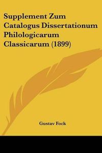 Cover image for Supplement Zum Catalogus Dissertationum Philologicarum Classicarum (1899)