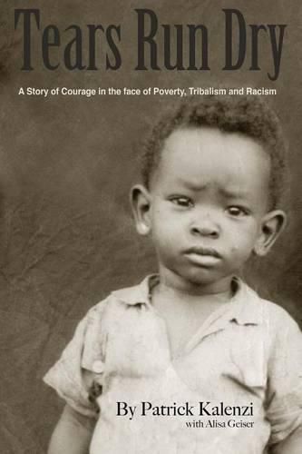 Cover image for Tears Run Dry: A Story of Courage in the face of Poverty, Tribalism and Racism