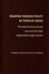 Cover image for Shaping Foreign Policy in Times of Crisis: The Role of International Law and the State Department Legal Adviser