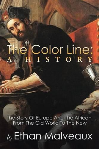 Cover image for The Color Line: A History: The Story of Europe and the African, from the Old World to the New