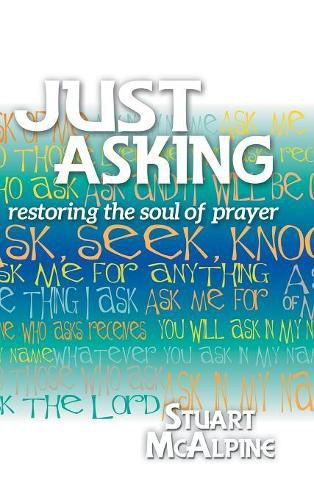 Cover image for Just Asking: Restoring the Soul of Prayer