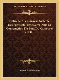 Cover image for Notice Sur Le Nouveau Systeme Des Ponts En Fonte Suivi Dans La Construction Du Pont Du Carrousel (1839)