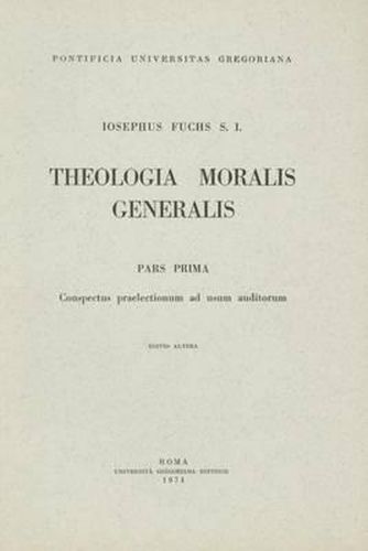 Cover image for Theologia Moralis Generalis Pars Prima: Conspectus Praelectionum Ad Usum Auditorum Conspectus Praelectionum Ad Usum Auditorum