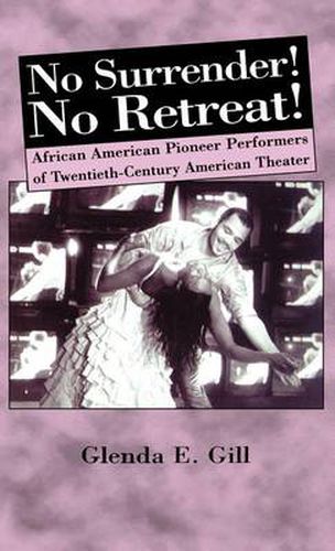 No Surrender! No Retreat!: African-American Pioneer Performers of 20th Century American Theater