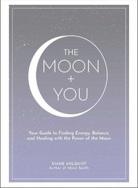 Cover image for The Moon + You: Your Guide to Finding Energy, Balance, and Healing with the Power of the Moon