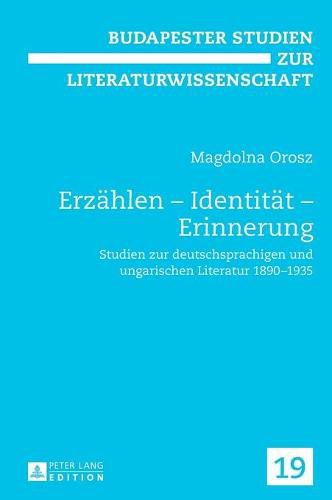 Cover image for Erzaehlen - Identitaet - Erinnerung: Studien Zur Deutschsprachigen Und Ungarischen Literatur 1890-1935