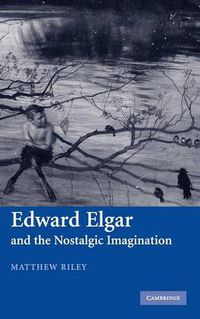 Cover image for Edward Elgar and the Nostalgic Imagination