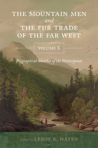 Cover image for The Mountain Men and the Fur Trade of the Far West, Volume 8