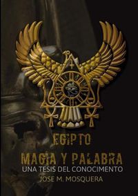 Cover image for Egipto Magia Y Palabra UNA Tesis Al Conocimiento