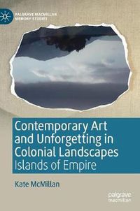 Cover image for Contemporary Art and Unforgetting in Colonial Landscapes: Islands of Empire