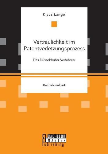 Cover image for Vertraulichkeit im Patentverletzungsprozess. Das Dusseldorfer Verfahren