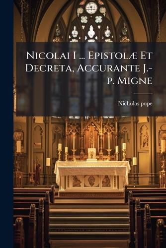Cover image for Nicolai I ... Epistolae Et Decreta, Accurante J.-p. Migne