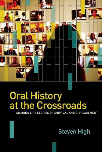 Cover image for Oral History at the Crossroads: Sharing Life Stories of Survival and Displacement