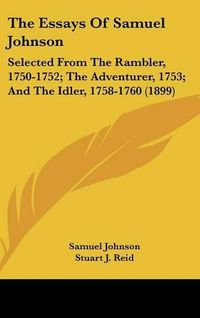 Cover image for The Essays of Samuel Johnson: Selected from the Rambler, 1750-1752; The Adventurer, 1753; And the Idler, 1758-1760 (1899)