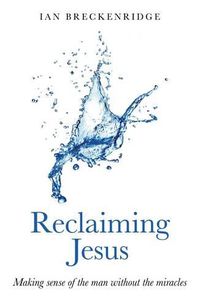 Cover image for Reclaiming Jesus - Making sense of the man without the miracles