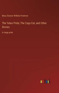 Cover image for The Yates Pride; The Copy-Cat, and Other Stories